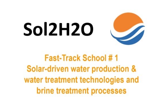 Fast-Track School # 1 Solar-driven water production & water treatment technologies and brine treatment processes